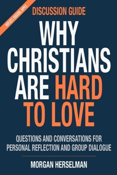 Paperback Why Christians Are Hard To Love - Discussion Guide: Questions And Conversations For Personal Reflection And Group Dialogue Book