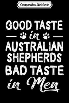 Composition Notebook: Australian Shepherd Good Taste in Bad Taste Dog Gift  Journal/Notebook Blank Lined Ruled 6x9 100 Pages