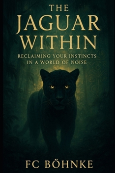 Paperback The Jaguar Within: Reclaiming Your Instincts in a World of Noise Book