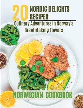 Paperback Norwegian Cookbook: 20 Nordic Delights: Culinary Adventures in Norway's Breathtaking Flavors. Book