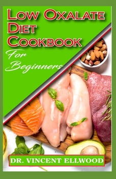 Paperback Low Oxalate Diet Cookbook for Beginners: Quick and easy to prepare low oxalate diet recipes! Book