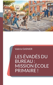 Les évadés du bureau: Mission école primaire ! (French Edition)