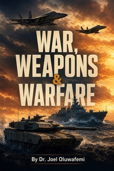 War, Weapons & Warfare: Understanding Spiritual Conflict, the Armour of God, and the Believer's Place of Victory