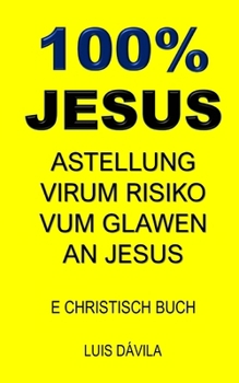 Paperback 100% Jesus: Astellung Virum Risiko Vum Glawen an Jesus [Luxembourgish; Letzeburgesch] Book