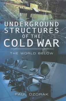 Underground Structures of the Cold War: The World Below
