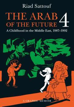 The Arab of the Future 4: A Graphic Memoir of a Childhood in the Middle East, 1987-1992 - Book #4 of the L'Arabe du futur