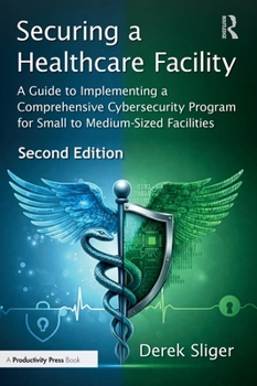 Hardcover Securing a Healthcare Facility: A Guide to Implementing a Comprehensive Cybersecurity Program for Small to Medium-Sized Facilities Book