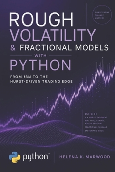 Paperback Rough Volatility & Fractional Models with Python: From fBM to the Hurst-Driven Trading Edge: Modeling Volatility Roughness, Extracting Fractional Sign Book