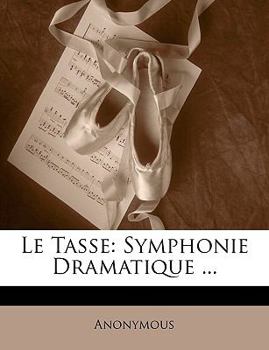 Paperback Le Tasse: Symphonie Dramatique ... [French] Book