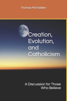 Paperback Creation, Evolution, and Catholicism: A Discussion for Those Who Believe Book