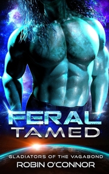 Feral Tamed: An Alien Gladiator Romance
