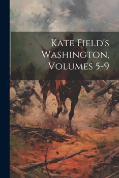 Paperback Kate Field's Washington, Volumes 5-9 Book