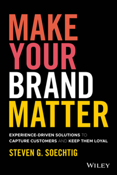 Hardcover Make Your Brand Matter: Experience-Driven Solutions to Capture Customers and Keep Them Loyal Book