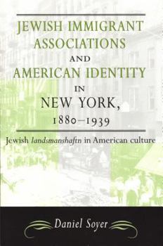 Jewish Immigrant Associations and American Identity in New York, 1880-1939 - Book  of the American Jewish Civilization