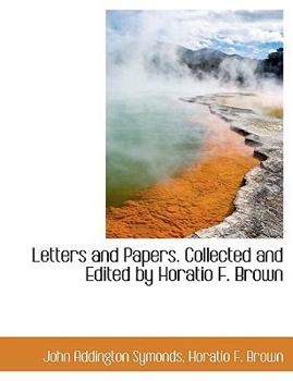 Letters and Papers Collected and Edited by Horatio F Brown