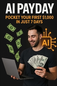 Paperback AI Payday: Pocket Your First $1,000 in Just 7 Days Book