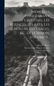 Hardcover Mémoires Concernant L'histoire, Les Sciences, Les Arts, Les Moeurs, Les Usages, &c. Des Chinois, Volume 9... [French] Book