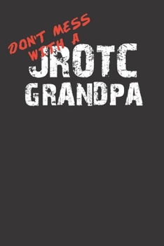 Paperback Don't Mess With A JROTC Grandpa 120 Page Notebook Lined Journal For Proud Junior ROTC Grandfathers Of Cadets Book