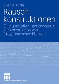 Paperback Rauschkonstruktionen: Eine Qualitative Interviewstudie Zur Konstruktion Von Drogenrauschwirklichkeit [German] Book