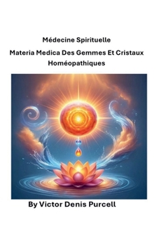 Médecine spirituelle Materia Medica des gemmes et cristaux homéopathiques (French Edition)