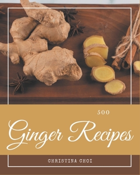 Paperback 500 Ginger Recipes: The Best Ginger Cookbook on Earth Book