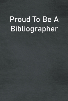 Paperback Proud To Be A Bibliographer: Lined Notebook For Men, Women And Co Workers Book