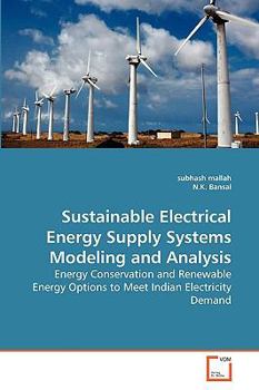 Sustainable Electrical Energy Supply Systems Modeling and Analysis: Energy Conservation and Renewable Energy Options to Meet Indian Electricity Demand