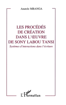 Paperback Les procédés de création dans l'oeuvre de Sony Labou Tansi: Systèmes d'interactions dans l'écriture [French] Book