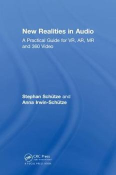 Hardcover New Realities in Audio: A Practical Guide for VR, AR, MR and 360 Video. Book