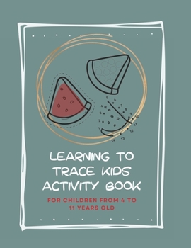 Paperback Learning to Trace Kids Activity Book: For children from 4 to 11 years old Book