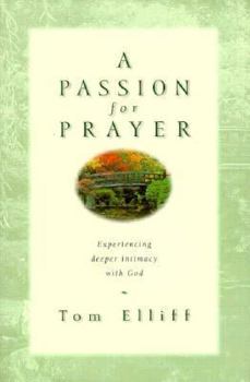 Hardcover A Passion for Prayer: Experiencing Deeper Intimacy With God Book