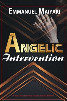 Paperback Angelic Intervention: A must read for every serious believer Book