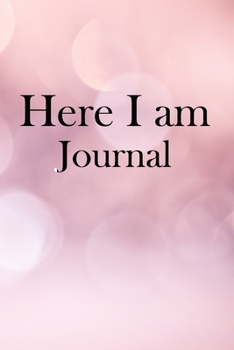 Here I am Journal: Lined Notebook / Journal Gift, 100 Pages, 6x9, Soft Cover, Matte Finish Inspirational Quotes Journal, Notebook, Diary, Composition Book