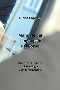 Paperback Manuale del Linguaggio del Corpo: Diventa un Esperto di Psicologia Comportamentale [Italian] Book