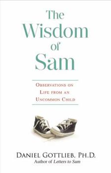 Paperback Wisdom of Sam: Observation on Life from an Uncommon Child Book