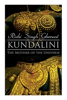 Paperback Kundalini: The Mother of the Universe: Kundalini, Pranyama, Samadhi and Dharana Yoga: The Origin, Philosophy, the Goal and the Pr Book