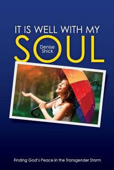 Paperback It Is Well With My Soul: Finding God's Peace in the Transgender Storm Book