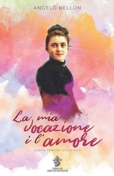 La mia vocazione è l'amore: Santa Teresa di Lisieux (Italian Edition)