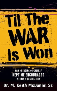 Paperback Til The War Is Won: How A Reading of Psalm 27 Kept Me Encouraged In Times of Uncertainty Book