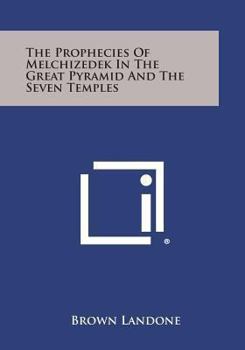 Paperback The Prophecies of Melchizedek in the Great Pyramid and the Seven Temples Book