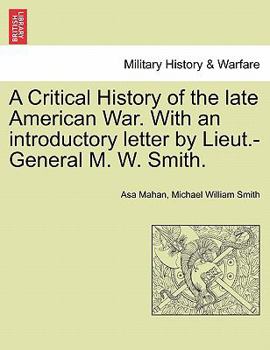 Paperback A Critical History of the Late American War. with an Introductory Letter by Lieut.-General M. W. Smith. Book