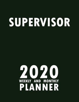 Supervisor 2020 Weekly and Monthly Planner: 2020 Planner Monthly Weekly inspirational quotes To do list to Jot Down Work Personal Office Stuffs Keep Tracking Things Motivations Notebook