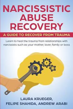 Paperback Narcissistic Abuse Recovery: A Guide to Recover from Trauma: Learn to Heal the Trauma from Relationships with Narcissists Such as Your Mother, Love Book