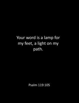 Your word is a lamp for my feet, a light on my path. Psalm 119:105: bible notebook - Lined Notebook - bible notes notebook - Blank Notebook- bible ... - bible notebook journal - bible study notebo