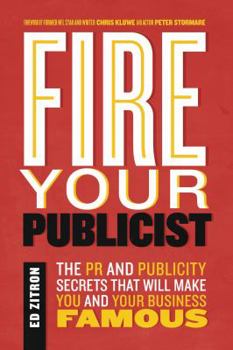 Paperback Fire Your Publicist: The PR and Publicity Secrets That Will Make You and Your Business Famous Book