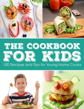 Paperback The Cookbook for KIDS: 100 Recipes and Tips for Young Home Cooks Book