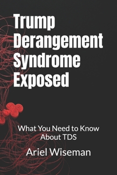 Paperback Trump Derangement Syndrome Exposed: What You Need to Know About TDS Book