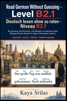 Read German Without Guessing — Level B2.1 / Deutsch lesen ohne zu raten: No Guessing. No Dictionary. Just Reading. Upper-Intermediate German Graded ... Deutsch lesen ohne zu raten) (German Edition)