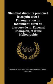 Hardcover Stendhal; discours prononcé le 28 juin 1920 à l'inauguration du monument, suivi du discours de m. Édouard Champion, et d'une bibliographie [French] Book