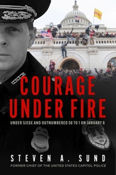 Hardcover Courage Under Fire: The Definitive Account from Inside the Capitol on January 6th Book